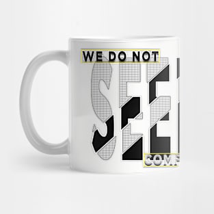 We do not seek comfort Mug